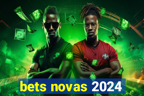 bets novas 2024